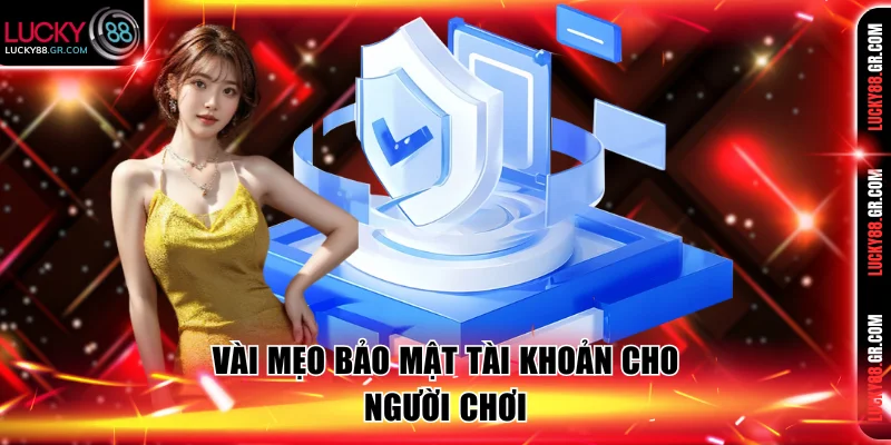 3 cách bảo vệ tài khoản an toàn nhất cho hội viên 