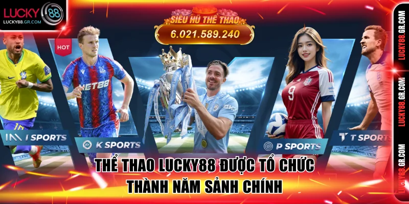 Thể thao Lucky88 được tổ chức thành năm sảnh chính